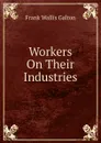 Workers On Their Industries - Frank Wallis Galton