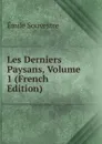 Les Derniers Paysans, Volume 1 (French Edition) - Emile Souvestre