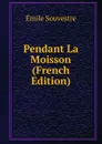 Pendant La Moisson (French Edition) - Emile Souvestre