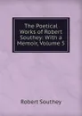 The Poetical Works of Robert Southey: With a Memoir, Volume 5 - Robert Southey