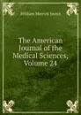 The American Journal of the Medical Sciences, Volume 24 - William Merrick Sweet