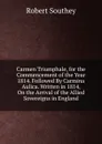 Carmen Triumphale, for the Commencement of the Year 1814. Followed By Carmina Aulica. Written in 1814, On the Arrival of the Allied Sovereigns in England - Robert Southey