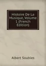 Histoire De La Musique, Volume 1 (French Edition) - Albert Soubies