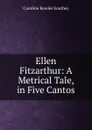 Ellen Fitzarthur: A Metrical Tale, in Five Cantos - Caroline Bowles Southey