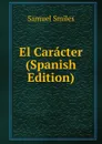 El Caracter (Spanish Edition) - Samuel Smiles