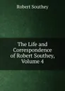 The Life and Correspondence of Robert Southey, Volume 4 - Robert Southey