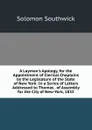 A Layman.s Apology, for the Appointment of Clerical Chaplains by the Legislature of the State of New York: In a Series of Letters Addressed to Thomas . of Assembly for the City of New-York, 1833 - Solomon Southwick