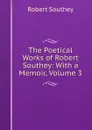 The Poetical Works of Robert Southey: With a Memoir, Volume 3 - Robert Southey