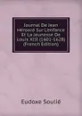 Journal De Jean Heroard Sur L.enfance Et La Jeunesse De Louis XIII (1601-1628) (French Edition) - Eudoxe Soulié