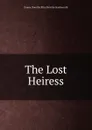 The Lost Heiress - Emma Dorothy Eliza Nevitte Southworth