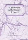 A Skeleton in the Closet: A Novel - Emma Dorothy Eliza Nevitte Southworth