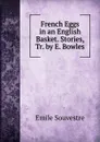 French Eggs in an English Basket. Stories, Tr. by E. Bowles - Emile Souvestre