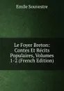 Le Foyer Breton: Contes Et Recits Populaires, Volumes 1-2 (French Edition) - Emile Souvestre