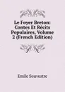 Le Foyer Breton: Contes Et Recits Populaires, Volume 2 (French Edition) - Emile Souvestre