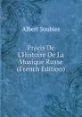Precis De L.Histoire De La Musique Russe (French Edition) - Albert Soubies