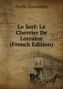 Le Serf: Le Chevrier De Lorraine (French Edition) - Emile Souvestre