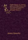 English Botany: Or, Coloured Figures of British Plants, with Their Essential Characters, Synonyms, and Places of Growth, Volume 2 - James Sowerby