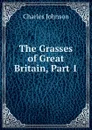 The Grasses of Great Britain, Part 1 - Charles Johnson