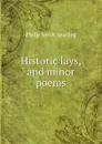 Historic lays, and minor poems - Philip Smith Sparling