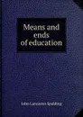 Means and ends of education - John Lancaster Spalding