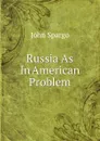Russia As In American Problem - Spargo John