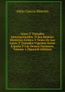 Leyes Y Tratados Internacionales, O Sea Resena: Historico-Critica Y Texto De Las Leyes Y Tratados Vigentes Entre Espana Y Las Demas Naciones, Volume 1 (Spanish Edition) - Alejo García Moreno