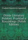 Dzieje Literatury Polskiej: Przeklad a Rosyjskiego (Polish Edition) - Vladimir Danilovich Spasovich