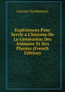 Experiences Pour Servir a L.histoire De La Generation Des Animaux Et Des Plantes (French Edition) - Lazzaro Spallanzani