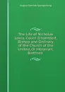 The Life of Nicholas Lewis, Count Zinzendorf, Bishop and Ordinary of the Church of the United, Or Moravian, Brethren . - August Gottlieb Spangenberg