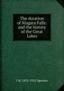 The duration of Niagara Falls: and the history of the Great Lakes - J W. 1851-1921 Spencer