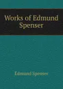 Works of Edmund Spenser - Spenser Edmund
