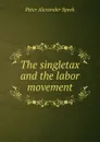 The singletax and the labor movement - Peter Alexander Speek