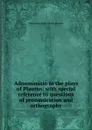 Adnominatio in the plays of Plautus: with special reference to questions of pronunication and orthography - Edward Buckham Taylor Spencer