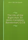 The life of the Right Hon. Sir Henry Campbell-Bannerman, G.C.B. - John A. 1862-1942 Spender