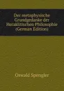 Der metaphysische Grundgedanke der Heraklitischen Philosophie (German Edition) - Oswald Spengler