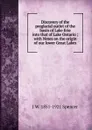 Discovery of the preglacial outlet of the basin of Lake Erie into that of Lake Ontario ; with Notes on the origin of our lower Great Lakes - J W. 1851-1921 Spencer