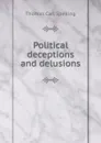 Political deceptions and delusions - Thomas Carl Spelling