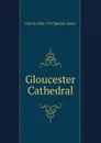 Gloucester Cathedral - Henry Donald Maurice Spence-Jones