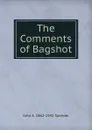 The Comments of Bagshot - John A. 1862-1942 Spender