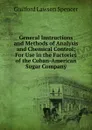 General Instructions and Methods of Analysis and Chemical Control: For Use in the Factories of the Cuban-American Sugar Company - Guilford Lawson Spencer