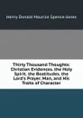 Thirty Thousand Thoughts: Christian Evidences. the Holy Spirit. the Beatitudes. the Lord.s Prayer. Man, and His Traits of Character - Henry Donald Maurice Spence-Jones