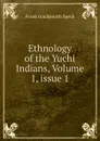 Ethnology of the Yuchi Indians, Volume 1,.issue 1 - Frank Gouldsmith Speck