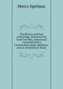 The History and Fate of Sacrilege: Edited,in Part from Two Mss.,revised and Corrected,with a Continuation,large Additions,and an Introductory Essay - Henry Spelman