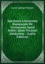 Specimen Literarium Inaugurale De Ceremonia Apud Indos: Quae Vocatur Jatakarma . (Latin Edition) - Jacob Samuel Speyer