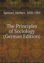 The Principles of Sociology (German Edition) - Герберт Спенсер
