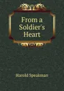 From a Soldier.s Heart - Harold Speakman