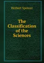 The Classification of the Sciences - Герберт Спенсер