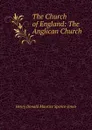 The Church of England: The Anglican Church - Henry Donald Maurice Spence-Jones