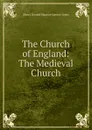 The Church of England: The Medieval Church - Henry Donald Maurice Spence-Jones