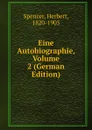 Eine Autobiographie, Volume 2 (German Edition) - Герберт Спенсер